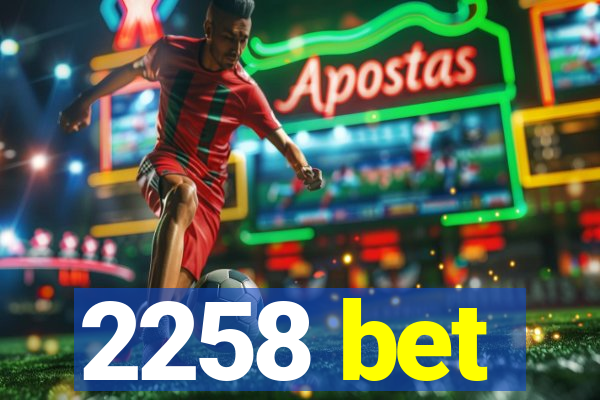 2258 bet